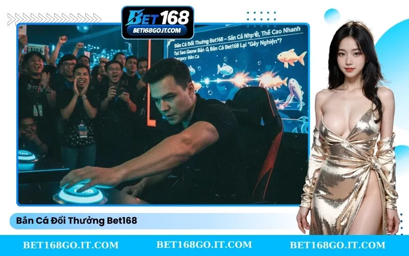 Bắn Cá Đổi Thưởng Bet168