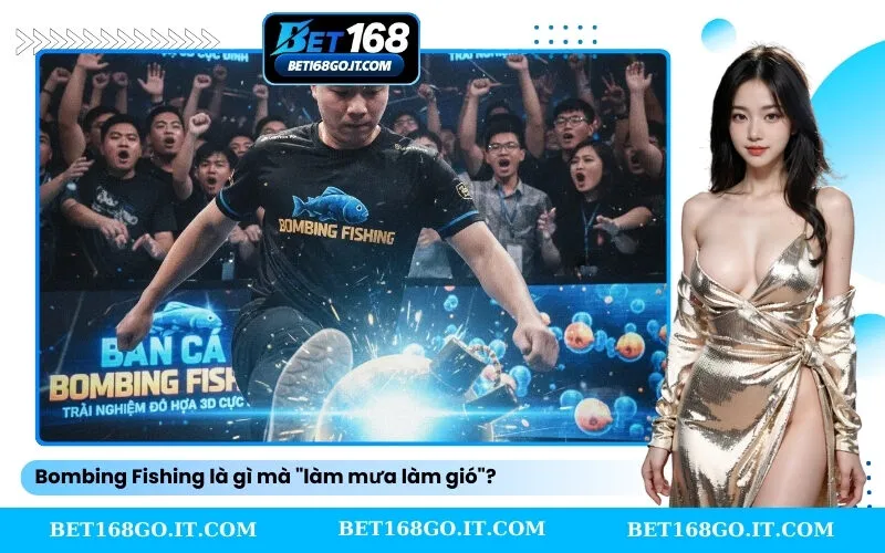 Bombing Fishing là gì mà làm mưa làm gió
