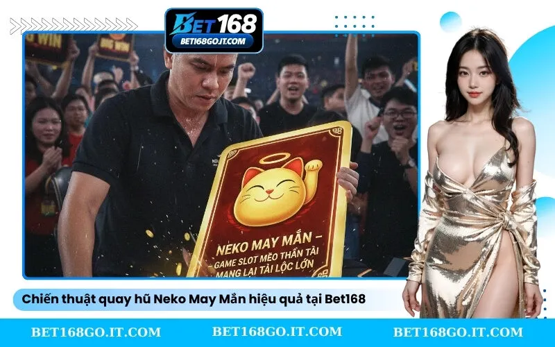 Chiến thuật quay hũ Neko May Mắn hiệu quả tại Bet168