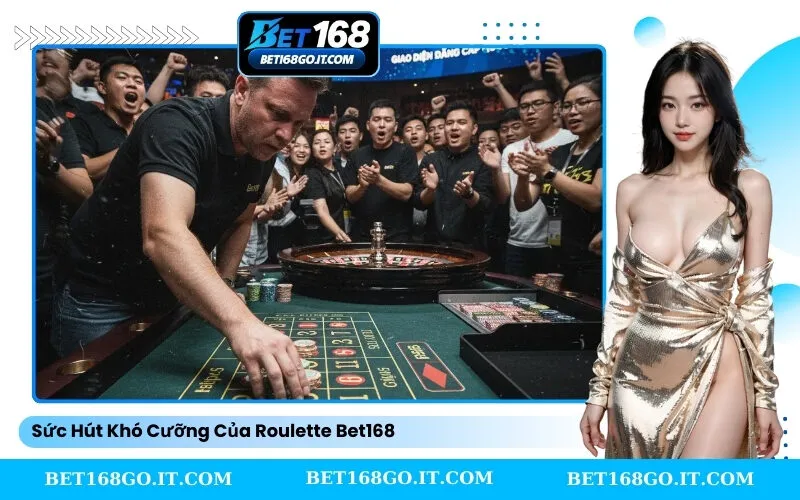 Sức Hút Khó Cưỡng Của Roulette Bet168