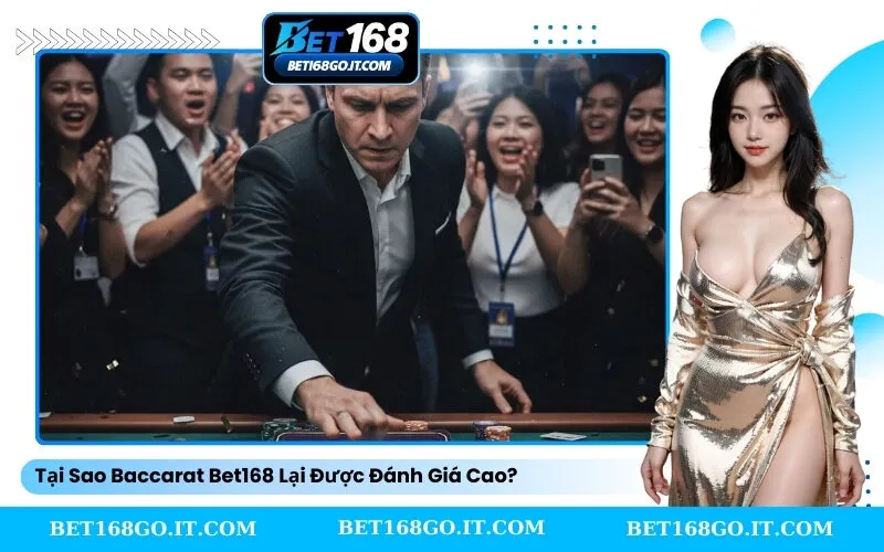 Tại Sao Baccarat Bet168 Lại Được Đánh Giá Cao