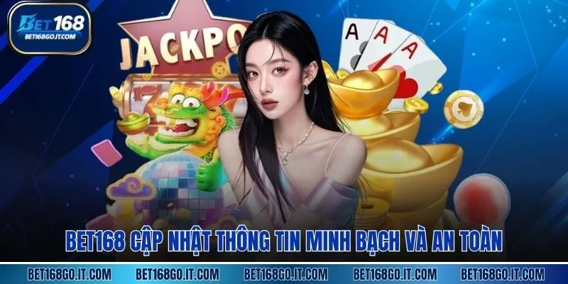 BET168 cập nhật thông tin minh bạch và an toàn