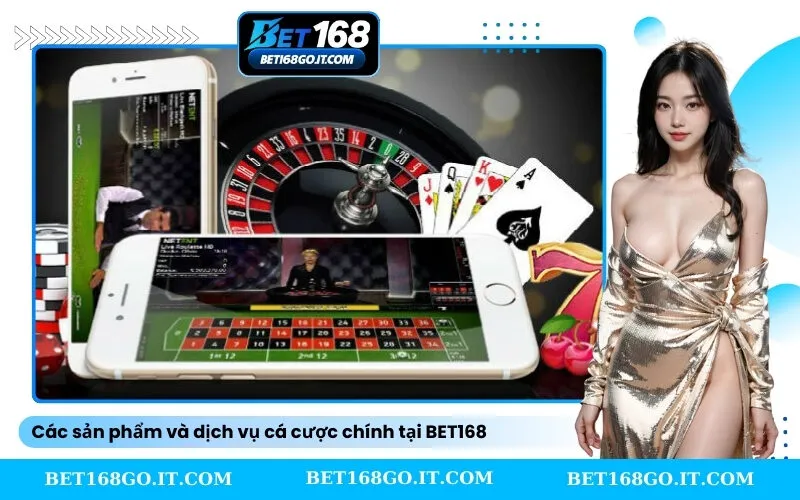 Các sản phẩm và dịch vụ cá cược chính tại BET168