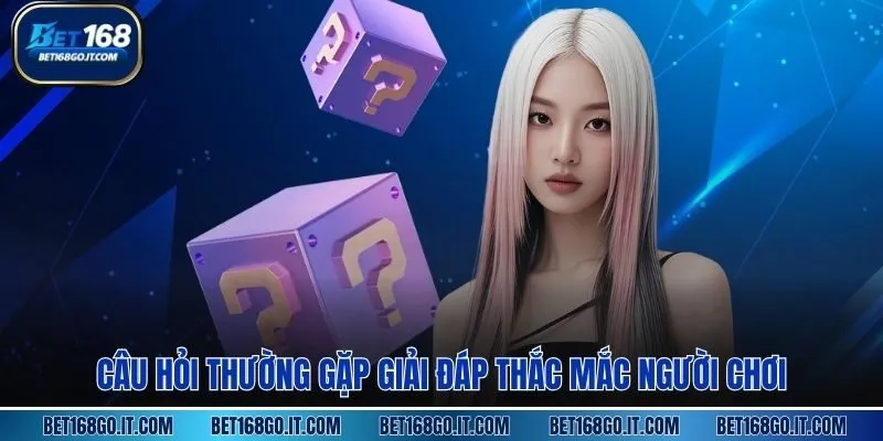 Câu Hỏi Thường Gặp giải đáp thắc mắc người chơi