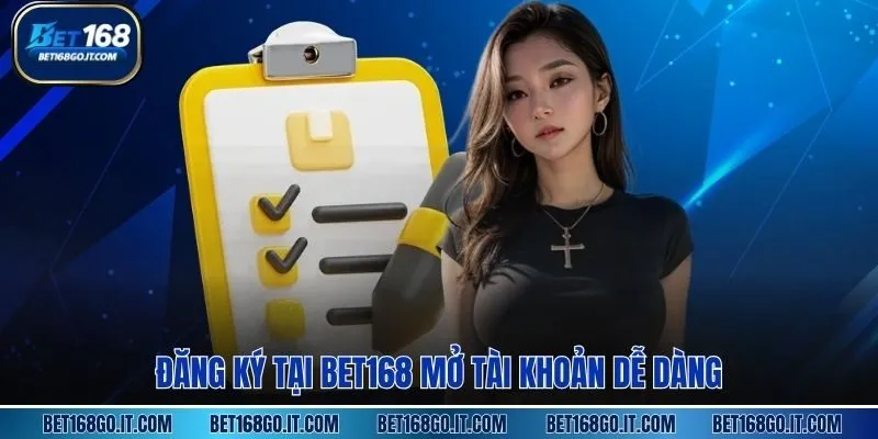 Đăng Ký tại BET168 mở tài khoản dễ dàng