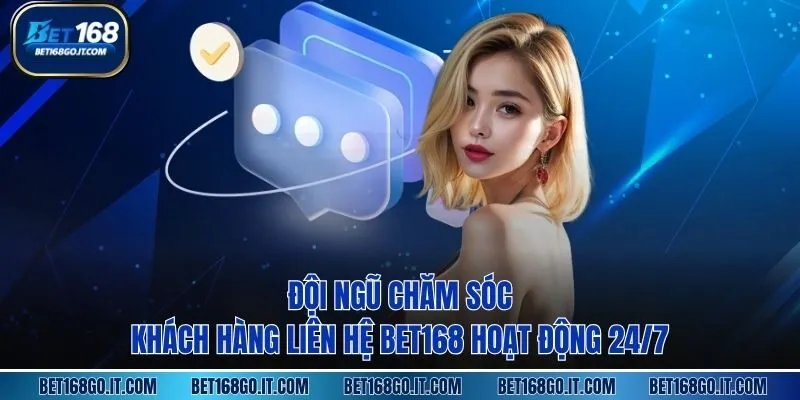 Đội ngũ chăm sóc khách hàng liên hệ BET168 hoạt động 24/7