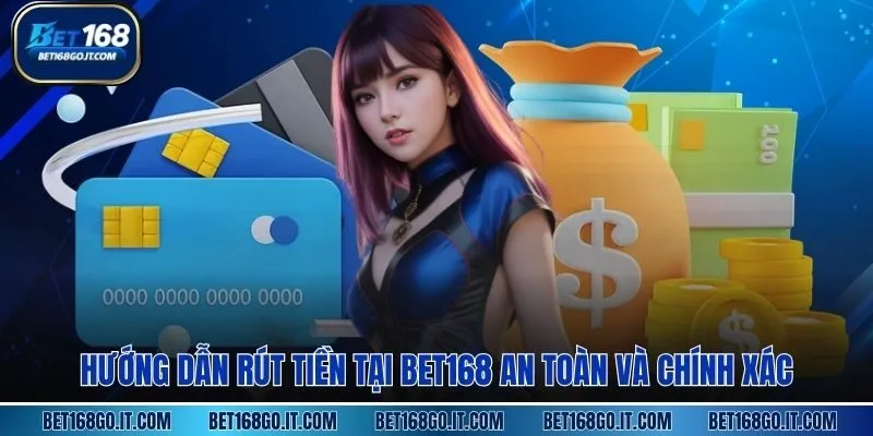 Hướng dẫn rút tiền tại BET168 an toàn và chính xác