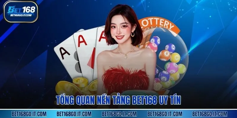 Tổng quan nền tảng BET168 uy tín
